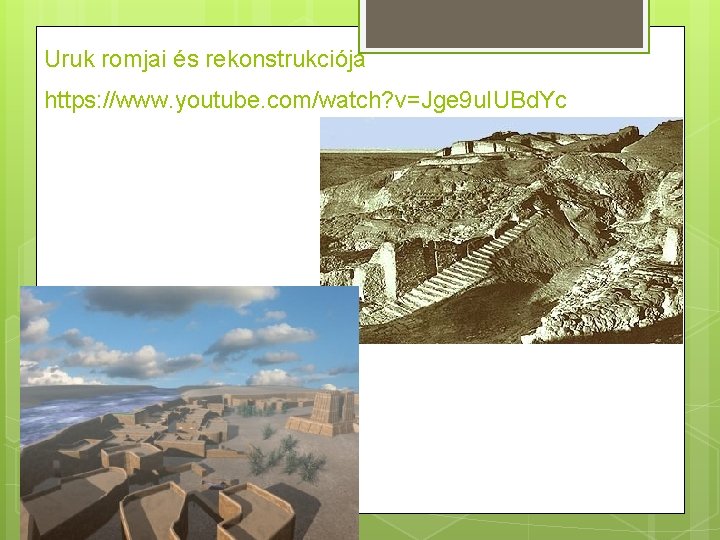Uruk romjai és rekonstrukciója https: //www. youtube. com/watch? v=Jge 9 u. IUBd. Yc 