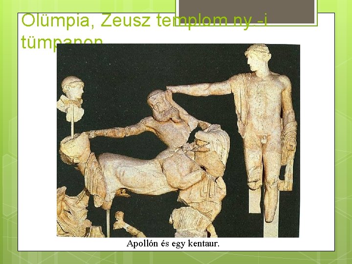 Olümpia, Zeusz templom ny. -i tümpanon Apollón és egy kentaur. 