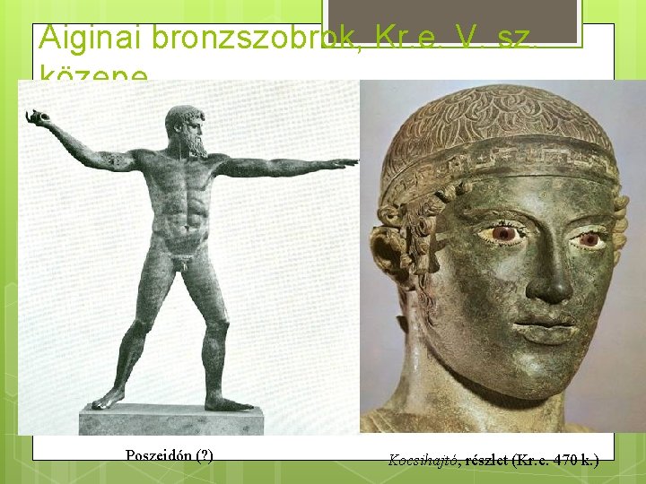 Aiginai bronzszobrok, Kr. e. V. sz. közepe Poszeidón (? ) Kocsihajtó, részlet (Kr. e.