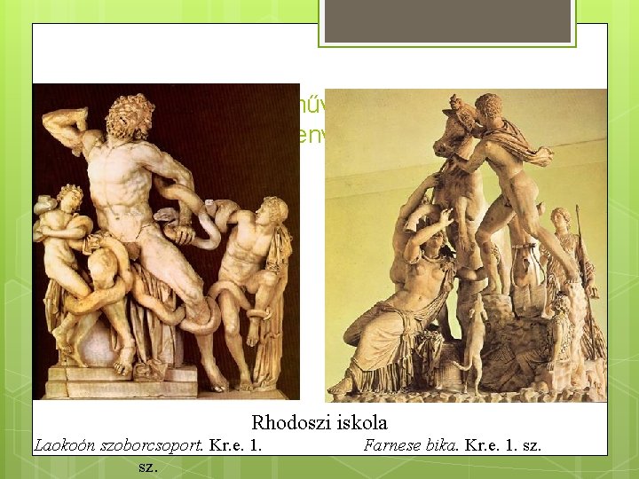 A hellenisztikus művészet stílusjegyei: mozgalmasság, szenvedély érzékeltetése Rhodoszi iskola Laokoón szoborcsoport. Kr. e. 1.