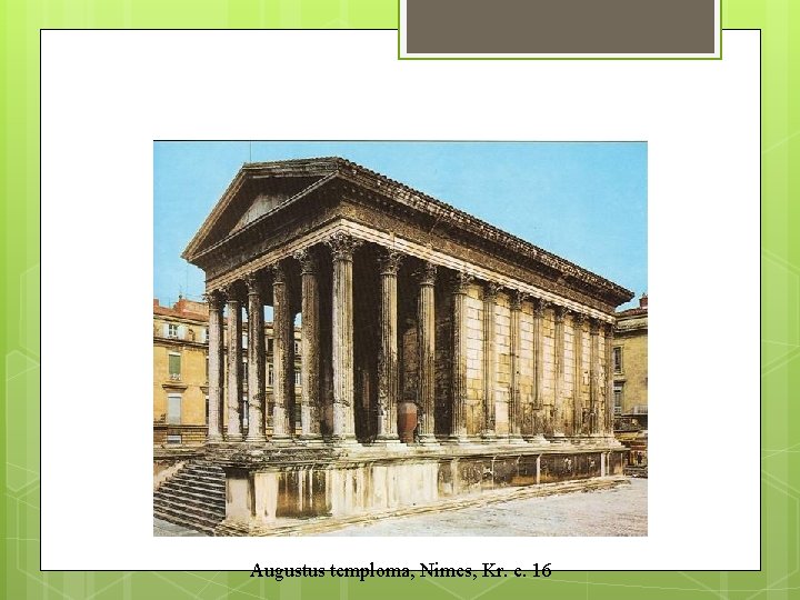 Római templomépítészet Augustus temploma, Nimes, Kr. e. 16 