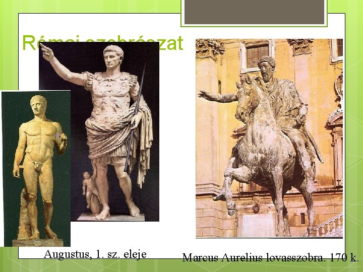Római szobrászat Augustus, 1. sz. eleje Marcus Aurelius lovasszobra. 170 k. 