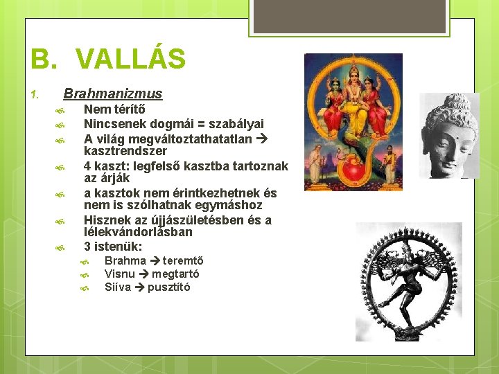 B. VALLÁS 1. Brahmanizmus Nem térítő Nincsenek dogmái = szabályai A világ megváltoztathatatlan kasztrendszer
