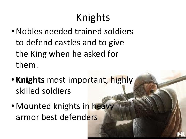 Knights • Nobles needed trained soldiers to defend castles and to give the King