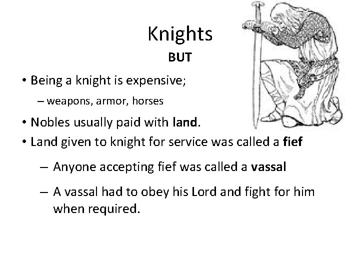 Knights BUT • Being a knight is expensive; – weapons, armor, horses • Nobles