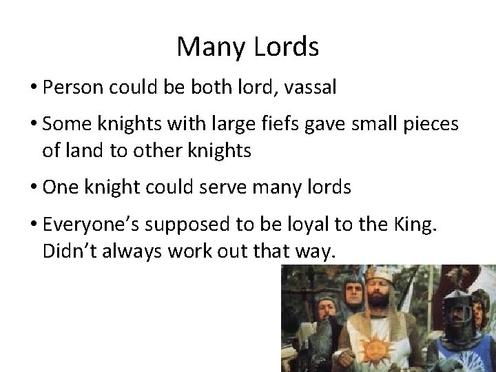 Many Lords • Person could be both lord, vassal • Some knights with large