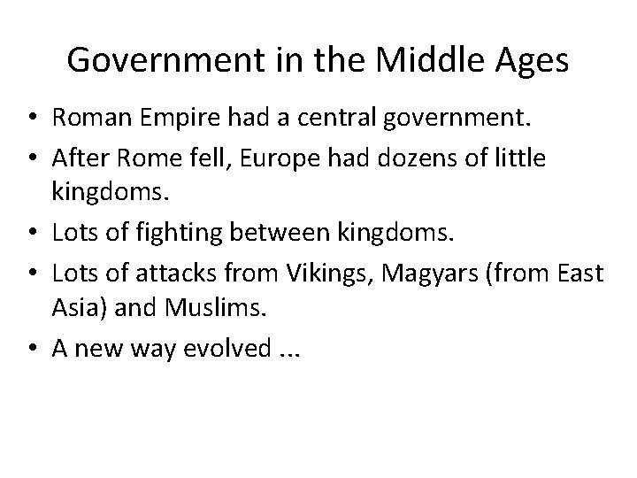 Government in the Middle Ages • Roman Empire had a central government. • After