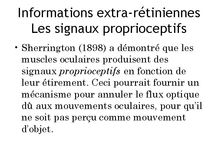 Informations extra-rétiniennes Les signaux proprioceptifs • Sherrington (1898) a démontré que les muscles oculaires