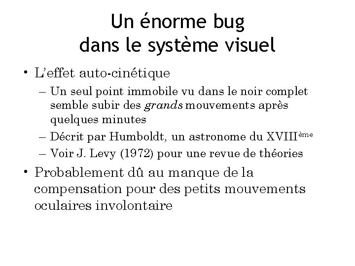 Un énorme bug dans le système visuel • L’effet auto-cinétique – Un seul point
