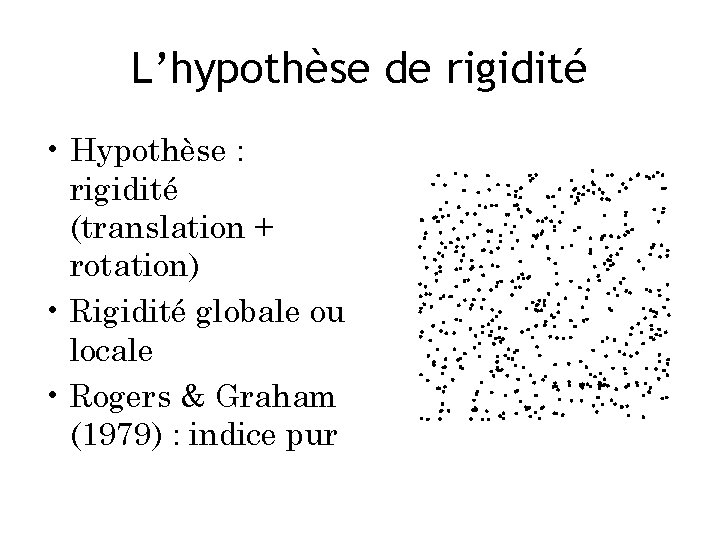 L’hypothèse de rigidité • Hypothèse : rigidité (translation + rotation) • Rigidité globale ou