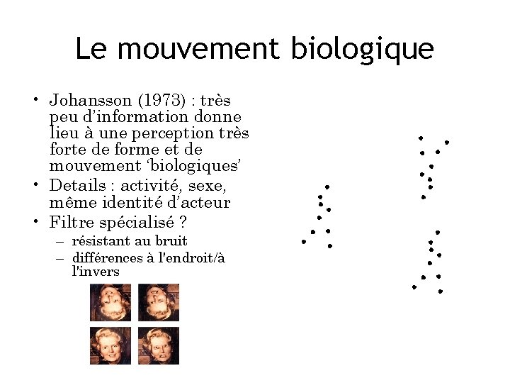 Le mouvement biologique • Johansson (1973) : très peu d’information donne lieu à une