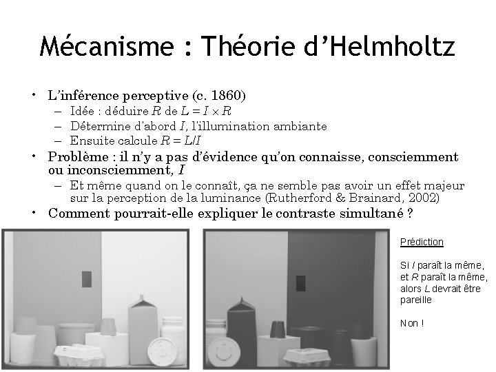 Mécanisme : Théorie d’Helmholtz • L’inférence perceptive (c. 1860) – Idée : déduire R