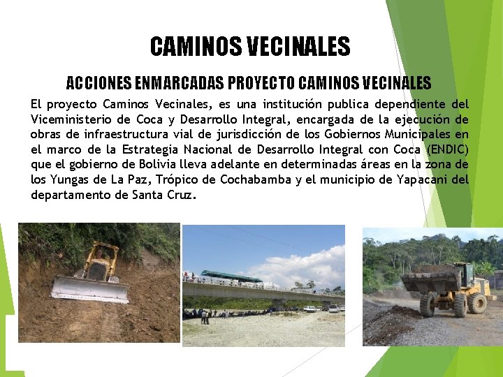 CAMINOS VECINALES ACCIONES ENMARCADAS PROYECTO CAMINOS VECINALES El proyecto Caminos Vecinales, es una institución