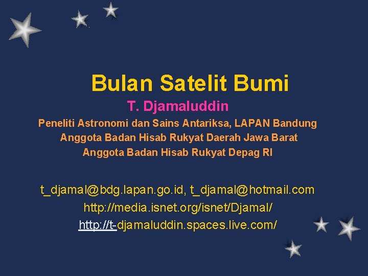 Bulan Satelit Bumi T. Djamaluddin Peneliti Astronomi dan Sains Antariksa, LAPAN Bandung Anggota Badan
