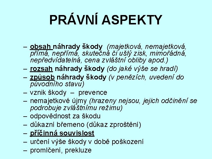 PRÁVNÍ ASPEKTY – obsah náhrady škody (majetková, nemajetková, přímá, nepřímá, skutečná či ušlý zisk,