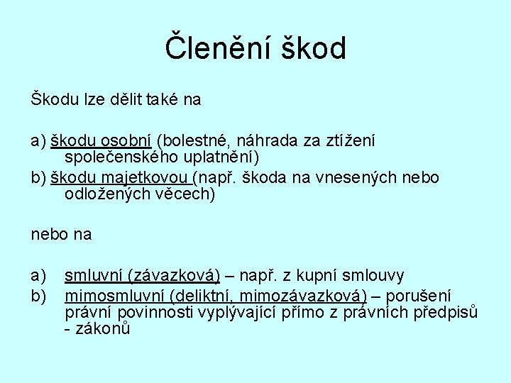 Členění škod Škodu lze dělit také na a) škodu osobní (bolestné, náhrada za ztížení