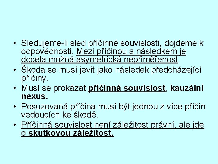  • Sledujeme-li sled příčinné souvislosti, dojdeme k odpovědnosti. Mezi příčinou a následkem je