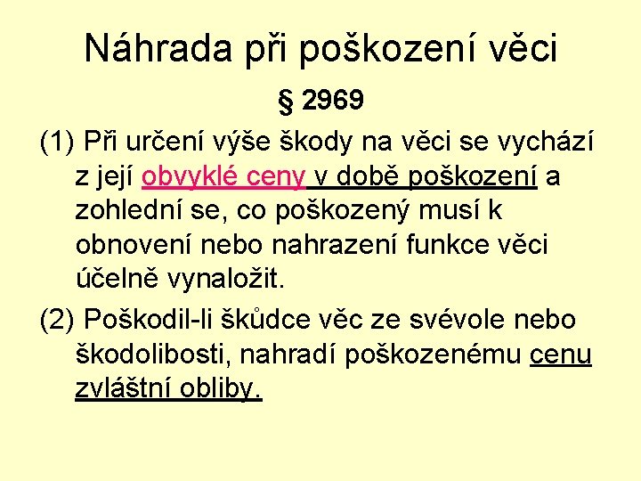 Náhrada při poškození věci § 2969 (1) Při určení výše škody na věci se