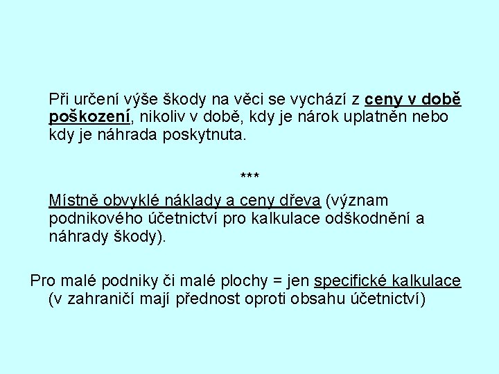 Při určení výše škody na věci se vychází z ceny v době poškození, nikoliv