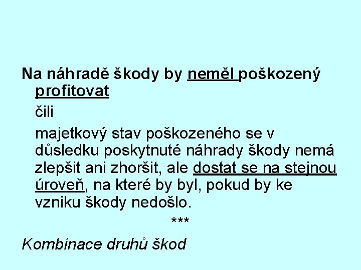 Na náhradě škody by neměl poškozený profitovat čili majetkový stav poškozeného se v důsledku