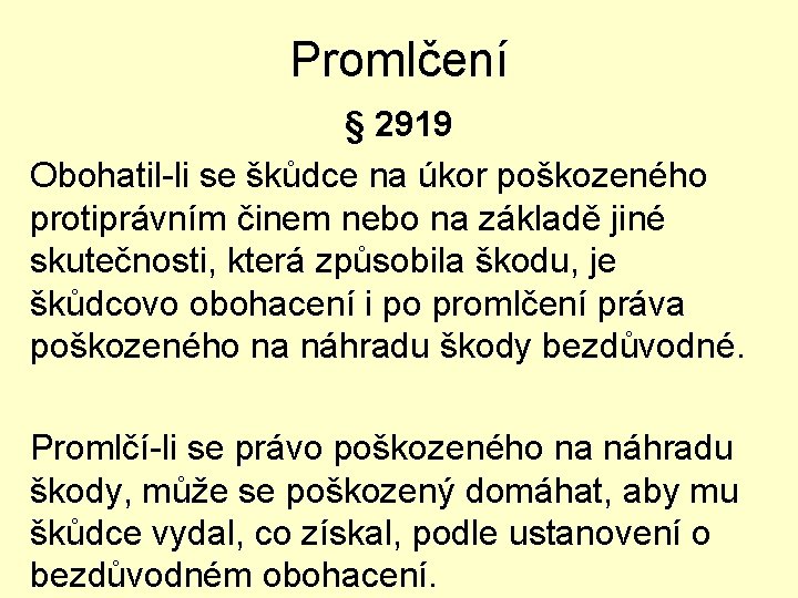 Promlčení § 2919 Obohatil-li se škůdce na úkor poškozeného protiprávním činem nebo na základě