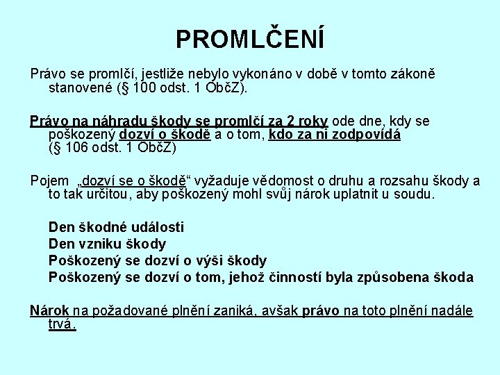 PROMLČENÍ Právo se promlčí, jestliže nebylo vykonáno v době v tomto zákoně stanovené (§