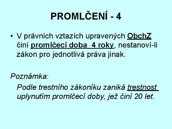 PROMLČENÍ - 4 • V právních vztazích upravených Obch. Z činí promlčecí doba 4