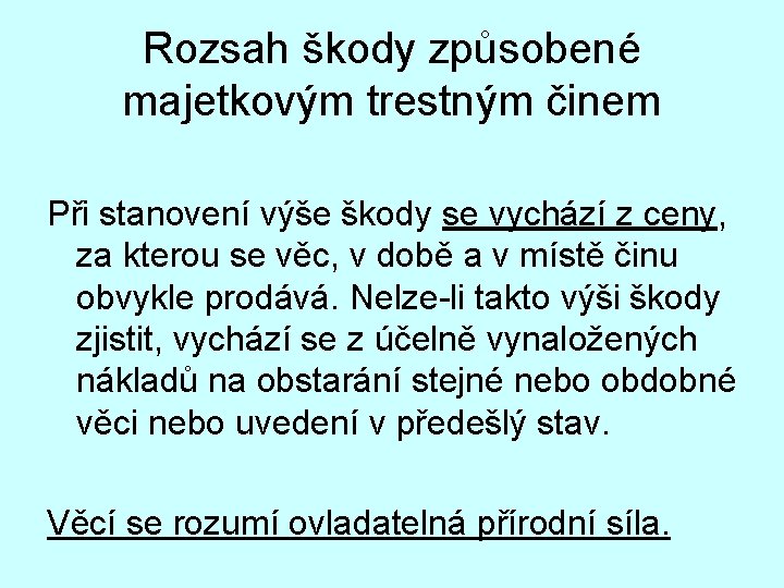 Rozsah škody způsobené majetkovým trestným činem Při stanovení výše škody se vychází z ceny,