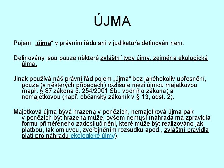 ÚJMA Pojem „újma“ v právním řádu ani v judikatuře definován není. Definovány jsou pouze