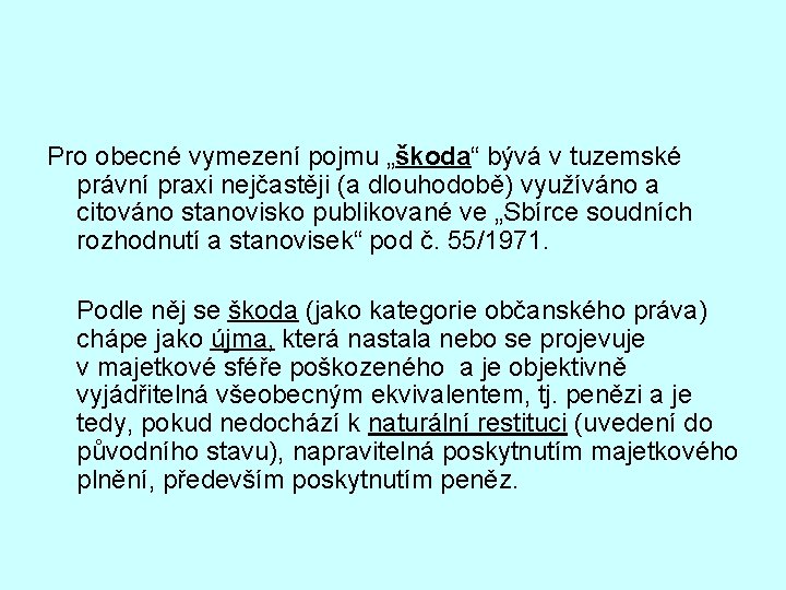 Pro obecné vymezení pojmu „škoda“ bývá v tuzemské právní praxi nejčastěji (a dlouhodobě) využíváno