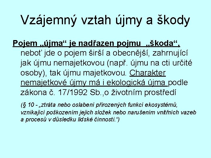 Vzájemný vztah újmy a škody Pojem „újma“ je nadřazen pojmu „škoda“, neboť jde o