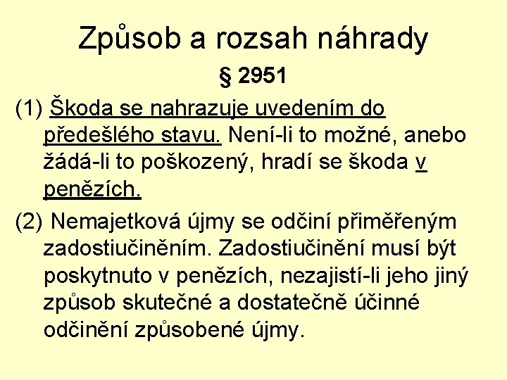 Způsob a rozsah náhrady § 2951 (1) Škoda se nahrazuje uvedením do předešlého stavu.