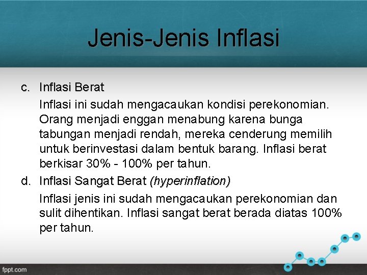 Jenis-Jenis Inflasi c. Inflasi Berat Inflasi ini sudah mengacaukan kondisi perekonomian. Orang menjadi enggan