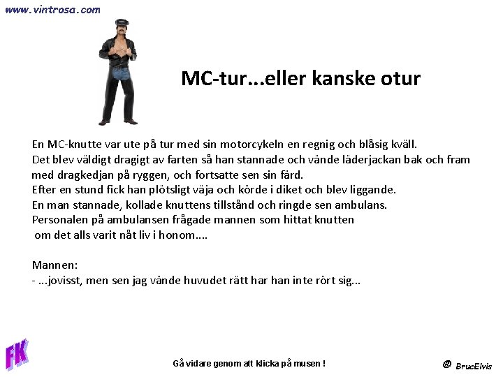 www. vintrosa. com MC-tur. . . eller kanske otur En MC-knutte var ute på