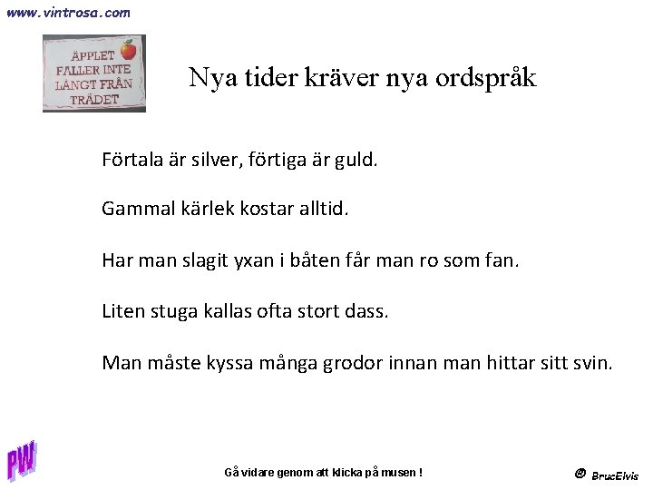 www. vintrosa. com Nya tider kräver nya ordspråk Förtala är silver, förtiga är guld.