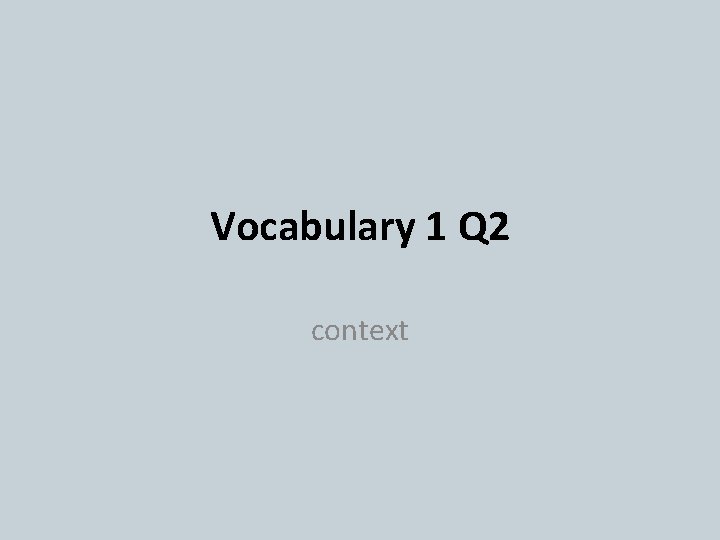 Vocabulary 1 Q 2 context 