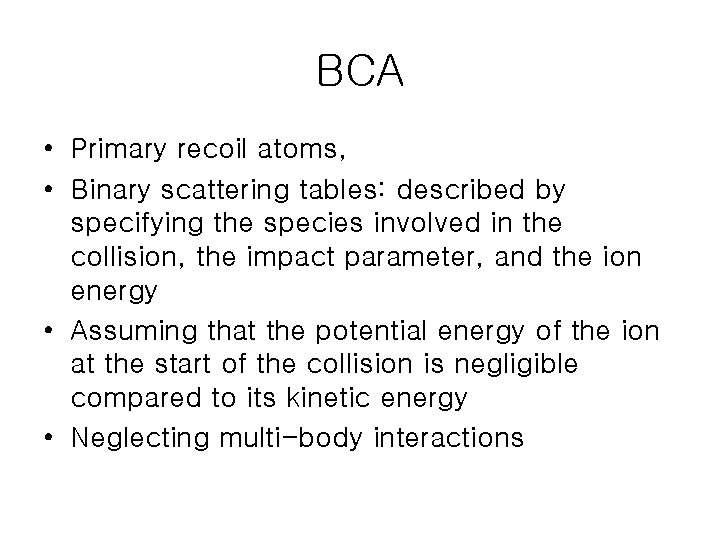 BCA • Primary recoil atoms, • Binary scattering tables: described by specifying the species