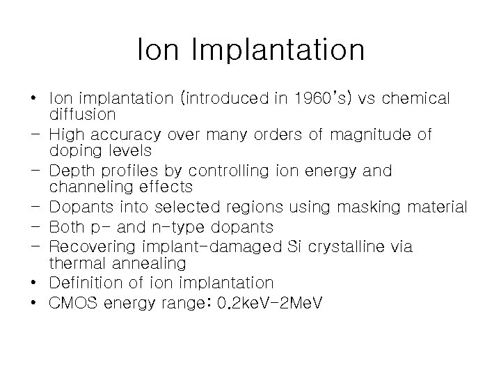 Ion Implantation • Ion implantation (introduced in 1960’s) vs chemical diffusion - High accuracy