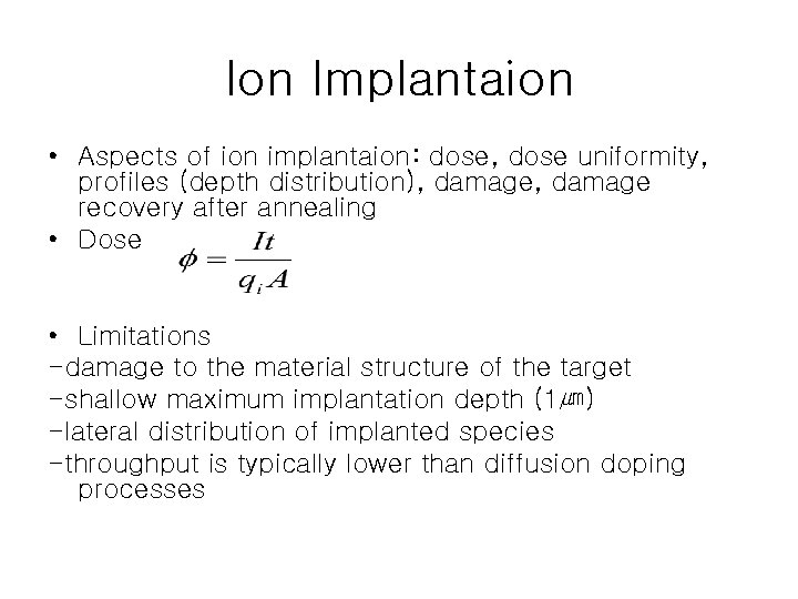 Ion Implantaion • Aspects of ion implantaion: dose, dose uniformity, profiles (depth distribution), damage