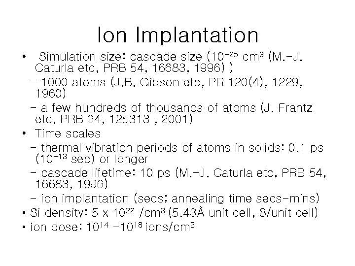Ion Implantation • Simulation size: cascade size (10 -25 cm 3 (M. -J. Caturla