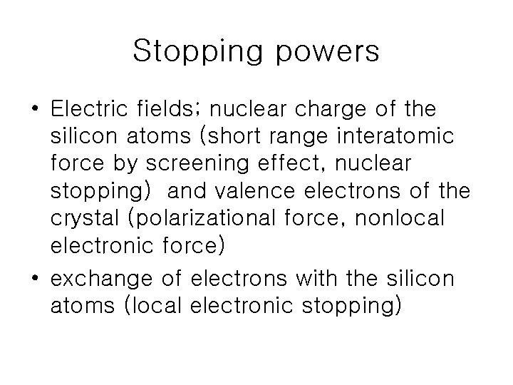 Stopping powers • Electric fields; nuclear charge of the silicon atoms (short range interatomic