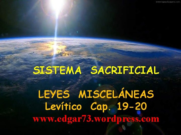 SISTEMA SACRIFICIAL LEYES MISCELÁNEAS Levítico Cap. 19 -20 www. edgar 73. wordpress. com 
