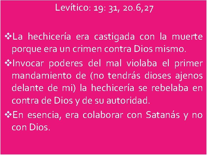 Levítico: 19: 31, 20. 6, 27 v. La hechicería era castigada con la muerte