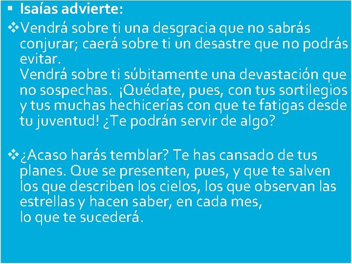  Isaías advierte: v. Vendrá sobre ti una desgracia que no sabrás conjurar; caerá