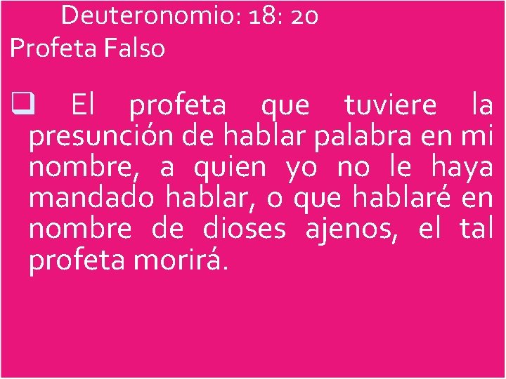  Deuteronomio: 18: 20 Profeta Falso q El profeta que tuviere la presunción de