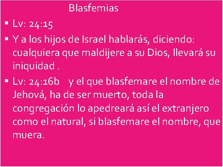  Blasfemias Lv: 24: 15 Y a los hijos de Israel hablarás, diciendo: cualquiera
