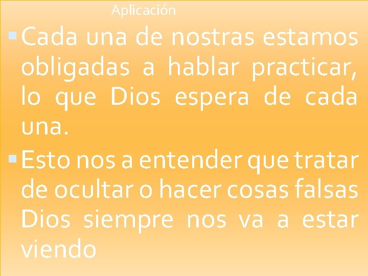 Aplicación Cada una de nostras estamos obligadas a hablar practicar, lo que Dios