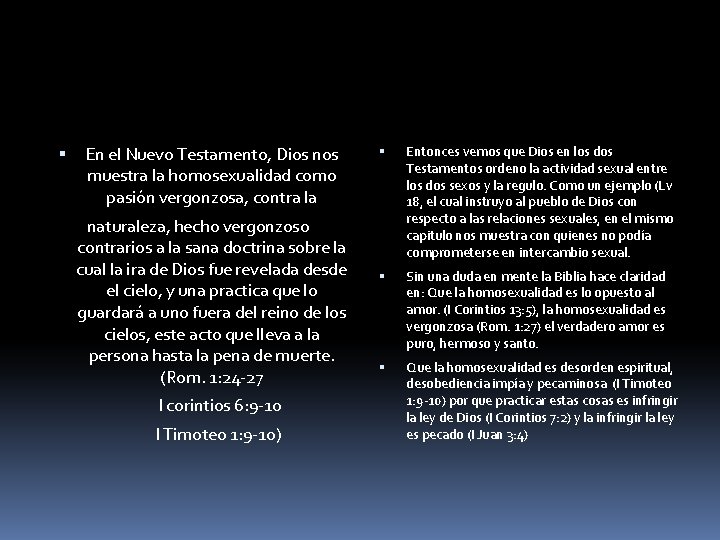  En el Nuevo Testamento, Dios nos muestra la homosexualidad como pasión vergonzosa, contra