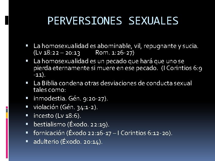 PERVERSIONES SEXUALES La homosexualidad es abominable, vil, repugnante y sucia. (Lv 18: 22 –