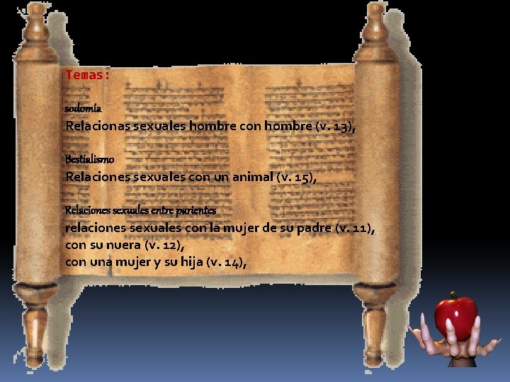 Temas: sodomía Relacionas sexuales hombre con hombre (v. 13), Bestialismo Relaciones sexuales con un